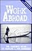 Work Abroad: The Complete Guide to Finding a Job Overseas