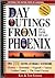 Day Outings from Phoenix on a Tank of Gas by Kay Sanger