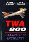 TWA 800: Accident or Incident ? TWA 800: Accident or Incident ?