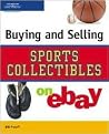 Buying & Selling Sports Collectibles on eBay (Buying & Selling on eBay) Buying & Selling Sports Collectibles on eBay (Buying & Selling on eBay)