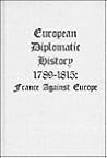 European Diplomatic History, 1789-1815: France against Europe