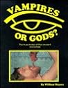 Vampires or Gods: The True Stories of the Ancient Immortals