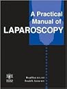 A Practical Manual of Laparoscopy: A Clinical Cookbook
