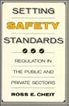 Setting Safety Standards: Regulation in the Public and Private Sectors
