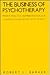 The Business of Psychotherapy by Robert L. Barker