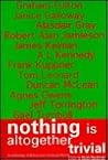 Nothing is Altogether Trivial: An Anthology of Writing from Edinburgh Review Nothing is Altogether Trivial: An Anthology of Writing from Edinburgh Review