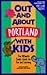 Out and About Portland With Kids: The Ultimate Family Guide for Fun and Learning