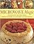 Microwave Magic: Step-by-Step Recipes from Family Suppers to Gourmet Entertaining