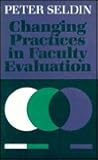 Changing Practices in Faculty Evaluation: A Critical Assessment and Recommendations for Improvement (Jossey Bass Higher & Adult Education Series) Changing Practices in Faculty Evaluation: A Critical Assessment and Recommendations for Improvement (Jossey Bass Higher & Adult Education Series)