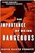 The Importance of Being Dangerous