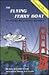 The Flying Ferry Boat: An Amazing San Francisco Adventure