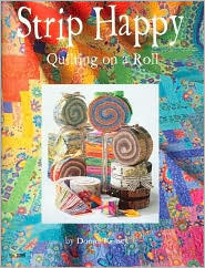 Strip Happy: Quilting on a Roll (Design Originals) Make Fast & Easy Scrappy Quilts from Your Leftover Fabrics, Scrap Stashes, and Jelly Rolls; Exciting Projects for Both Novice & Experienced Quilters