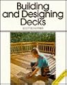 Building and Designing Decks: For Pros by Pros Building and Designing Decks: For Pros by Pros