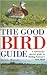 The Good Bird Guide: A Species-by Species Guide to Finding Europe's Best Birds