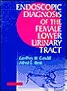 Endoscopic Diagnosis of The Female Lower Urinary Tract Endoscopic Diagnosis of The Female Lower Urinary Tract