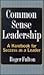 Common Sense Leadership A Handbook for Success as a Leader