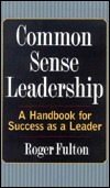 Common Sense Leadership A Handbook for Success as a Leader (Hardcover)