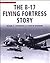 The B-17 Flying Fortress Story