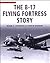 The B-17 Flying Fortress Story