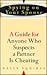 Spying on Your Spouse: A Guide for Anyone Who Suspects a Partner Is Cheating