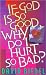 If God Is So Good, Why Do I Hurt So Bad? by David B. Biebel If God Is So Good, Why Do I Hurt So Bad? by David B. Biebel