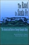 The Road to Santa Fe: The Journal and Diaries of George Champlin Sibley; and Others Pertaining to the Surveying and Marking of a Road from the Missouri Frontier to the Settlements of New Mexico, 1825-