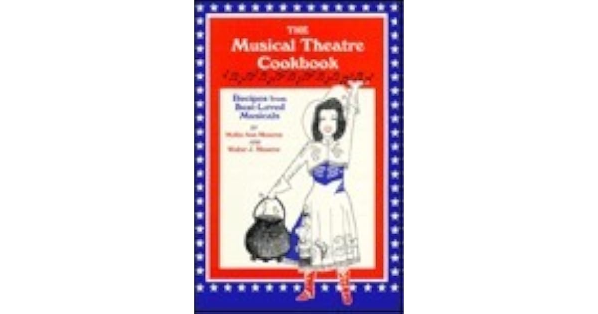 The Musical Theatre Cookbook Recipes from BestLoved Musicals by