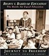 Brown V. Board of Education: The Battle for Equal Education (Journey to Freedom)