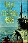 The Last of the Cockleshell Heroes: A World War Two Memoir The Last of the Cockleshell Heroes: A World War Two Memoir