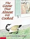 The Goose That Almost Got Cooked The Goose That Almost Got Cooked