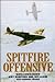 Spitfire Offensive: A Fighter Pilot's War Memoir