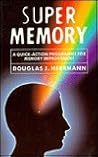Super Memory: A Quick-Action Program for Memory Improvement Super Memory: A Quick-Action Program for Memory Improvement