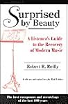 Surprised by Beauty: A Listener's Guide to the Recovery of Modern Music Surprised by Beauty: A Listener's Guide to the Recovery of Modern Music