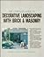 The Complete Guide to Decorative Landscaping With Brick and Masonry