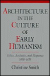 Architecture in the Culture of Early Humanism: Ethics, Aesthetics, and Eloquence, 1400-1470 (Hardcover)