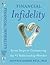 Financial Infidelity: Seven Steps to Conquering the #1 Relationship Wrecker