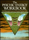 The Psychic Energy Workbook: An Illustrated Course in Practical Psychic Skills (Paperback)