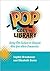 Pop Goes the Library: Using Pop Culture to Connect with Your Whole Community