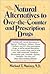 Natural Alternatives to Over-The-counter and Prescription Drugs