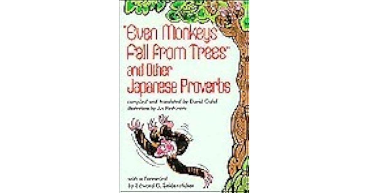 Even Monkeys Fall From Trees And Other Japanese Proverbs By Jun Hashimoto Even Monkeys Fall From Trees And Other Japanese Proverbs By Jun Hashimoto