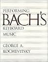 Performing Bach's Keyboard Music Performing Bach's Keyboard Music