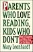 Parents Who Love Reading, Kids Who Don't: How It Happens and What You Can Do About It