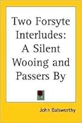 Two Forsyte Interludes: A Silent Wooing; Passers by