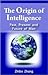 The Origin of Intelligence: Past, Present and Future of Man