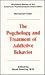 The Psychology and Treatment of Addictive Behavior (WORKSHOP SERIES OF THE AMERICAN PSYCHOANALYTIC ASSOCIATION)