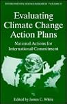 Evaluating Climate Chanage Action Plans: National Actions for International Commitment (Environmental Science Research, 53)