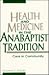Health and Medicine in the Anabaptist Tradition: Care in Community (HEALTH/MEDICINE AND THE FAITH TRADITIONS)