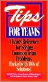 Tips for Teams: A Ready Reference for Solving Common Team Problems Tips for Teams: A Ready Reference for Solving Common Team Problems