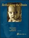 Rethinking the Brain: New Insights into Early Development Rethinking the Brain: New Insights into Early Development