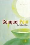 Conquer Pain-The Natural Way: A Practical Guide